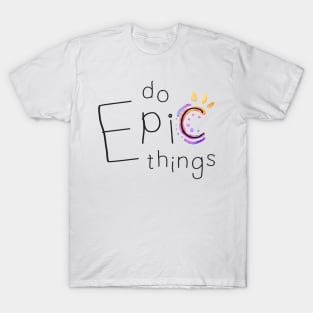 Do Epic Things T-Shirt